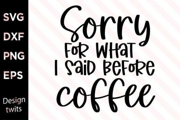 Download Sorry for What I Said Before Coffee SVG - Coffee svg Collection